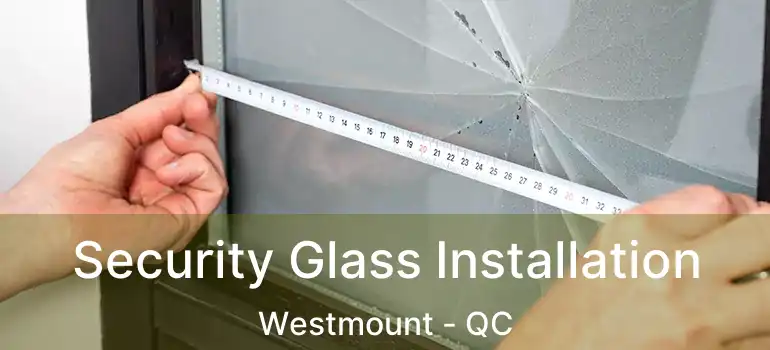  Security Glass Installation Westmount - QC