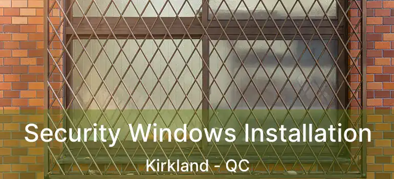  Security Windows Installation Kirkland - QC