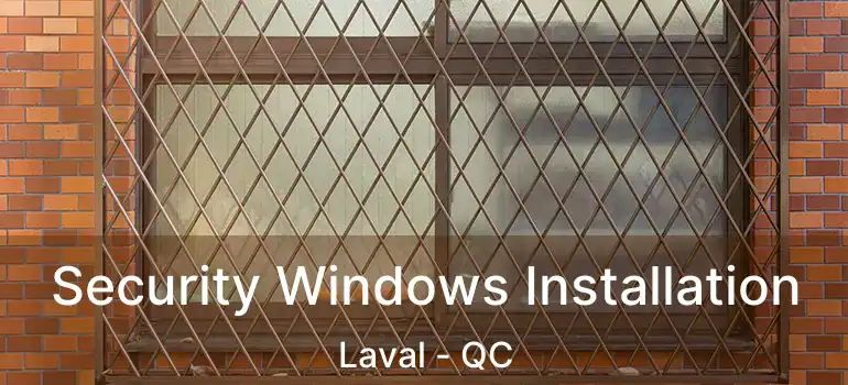  Security Windows Installation Laval - QC