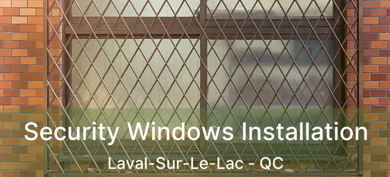  Security Windows Installation Laval-Sur-Le-Lac - QC