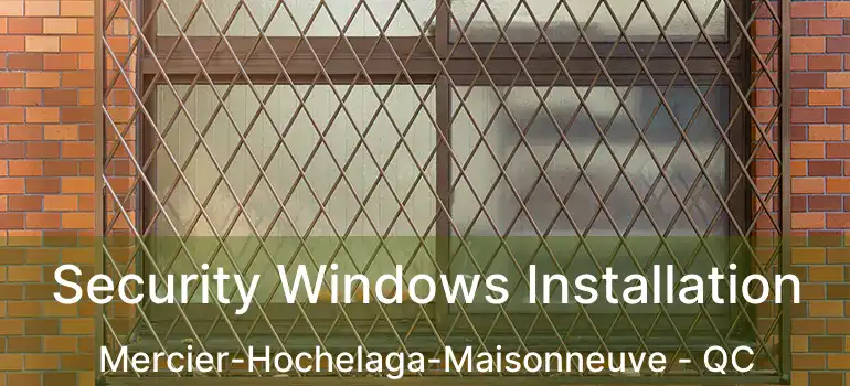  Security Windows Installation Mercier-Hochelaga-Maisonneuve - QC
