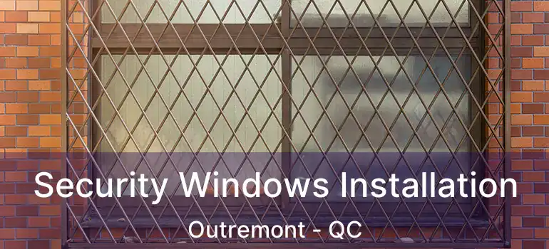  Security Windows Installation Outremont - QC