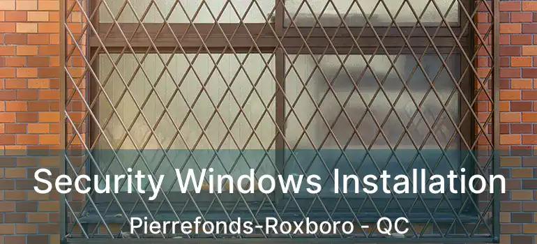  Security Windows Installation Pierrefonds-Roxboro - QC