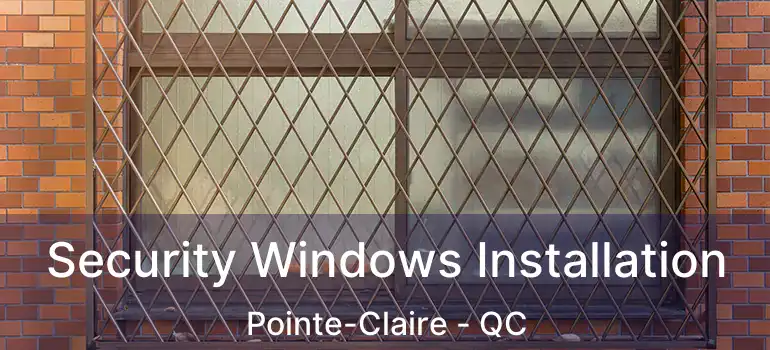  Security Windows Installation Pointe-Claire - QC