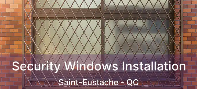  Security Windows Installation Saint-Eustache - QC