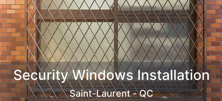  Security Windows Installation Saint-Laurent - QC