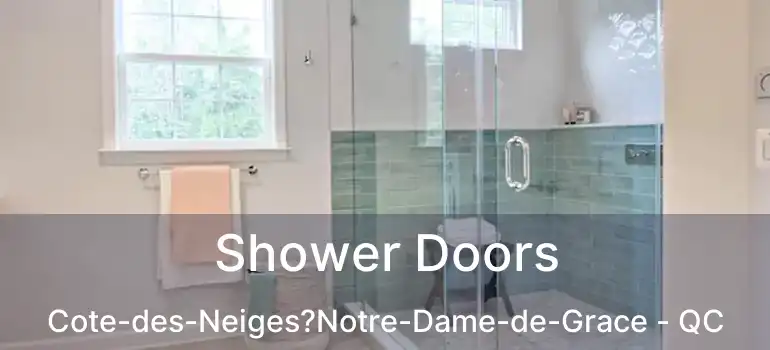  Shower Doors Cote-des-Neiges?Notre-Dame-de-Grace - QC