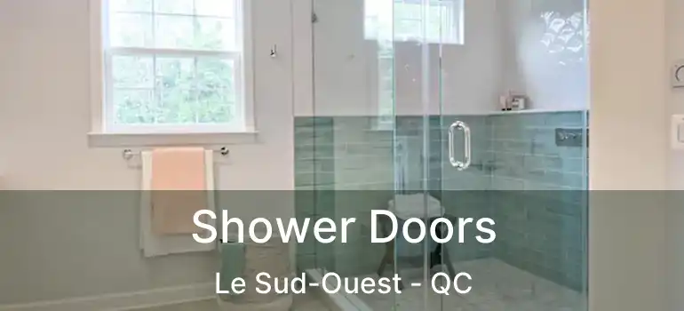  Shower Doors Le Sud-Ouest - QC