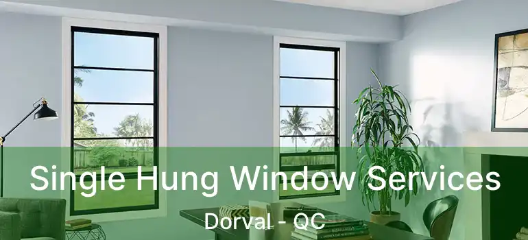  Single Hung Window Services Dorval - QC