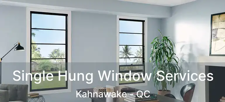  Single Hung Window Services Kahnawake - QC