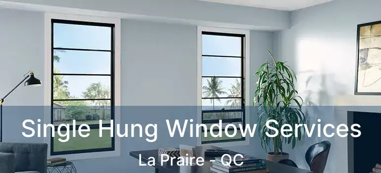  Single Hung Window Services La Praire - QC