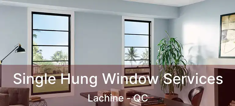  Single Hung Window Services Lachine - QC