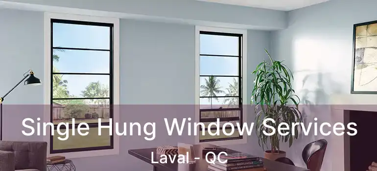  Single Hung Window Services Laval - QC