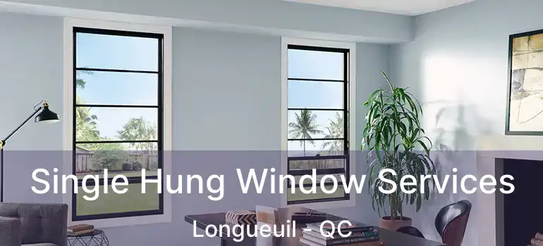  Single Hung Window Services Longueuil - QC