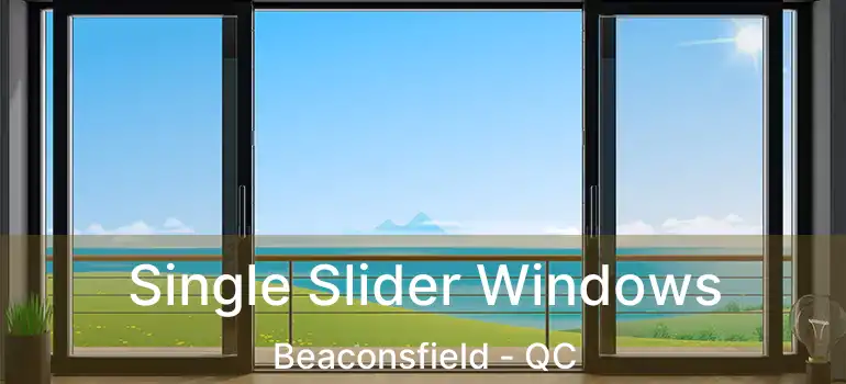  Single Slider Windows Beaconsfield - QC