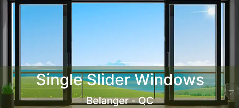  Single Slider Windows Belanger - QC