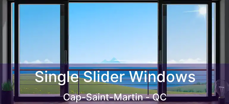  Single Slider Windows Cap-Saint-Martin - QC
