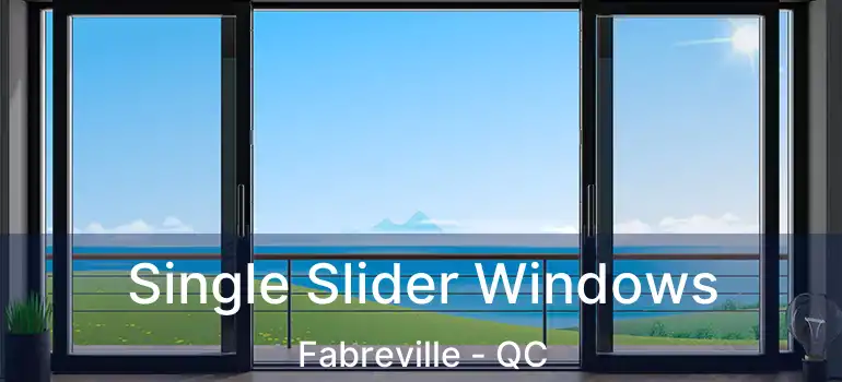  Single Slider Windows Fabreville - QC
