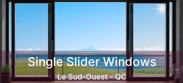  Single Slider Windows Le Sud-Ouest - QC