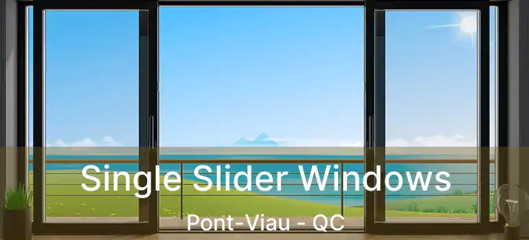  Single Slider Windows Pont-Viau - QC