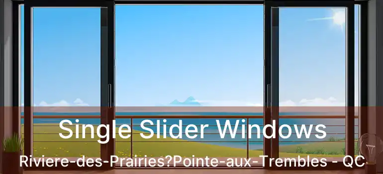  Single Slider Windows Riviere-des-Prairies?Pointe-aux-Trembles - QC