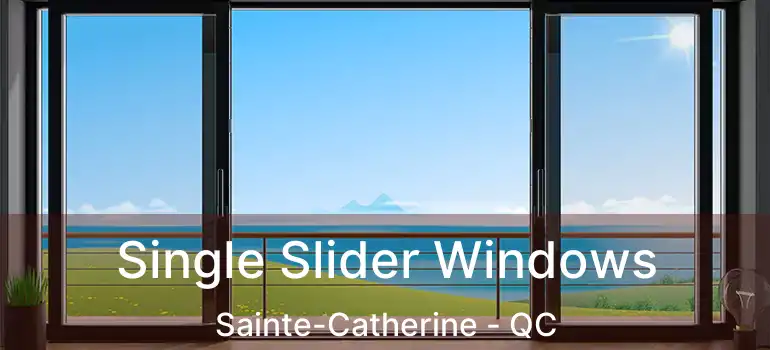  Single Slider Windows Sainte-Catherine - QC