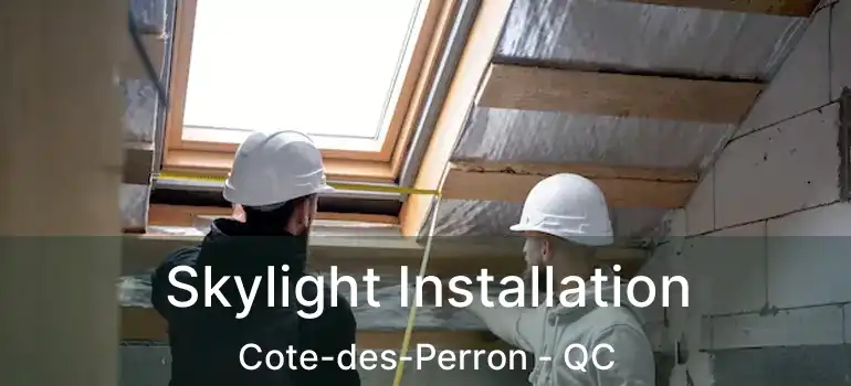  Skylight Installation Cote-des-Perron - QC