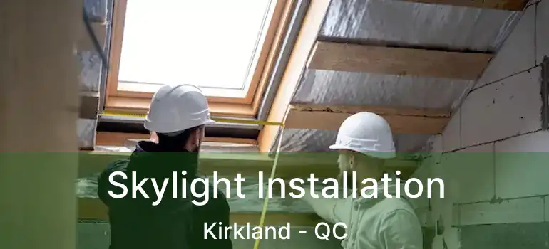  Skylight Installation Kirkland - QC