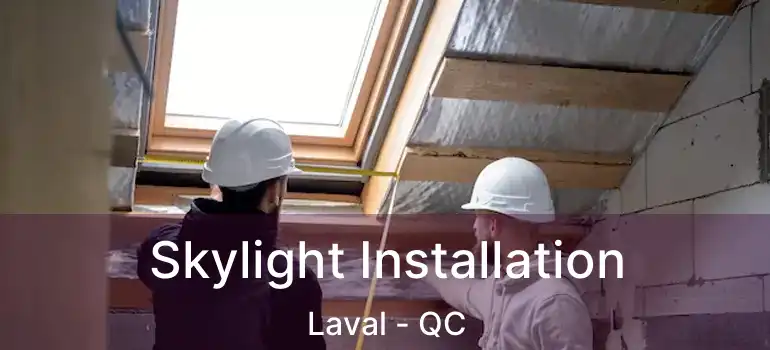  Skylight Installation Laval - QC