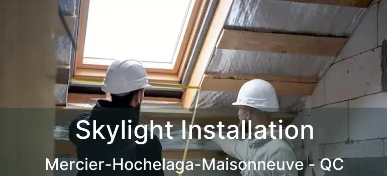  Skylight Installation Mercier-Hochelaga-Maisonneuve - QC