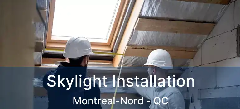  Skylight Installation Montreal-Nord - QC