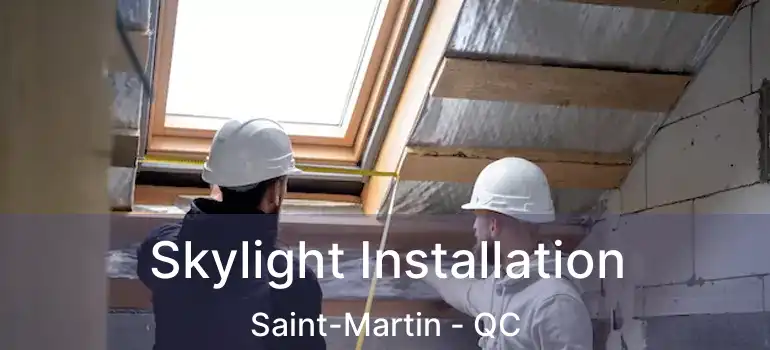  Skylight Installation Saint-Martin - QC