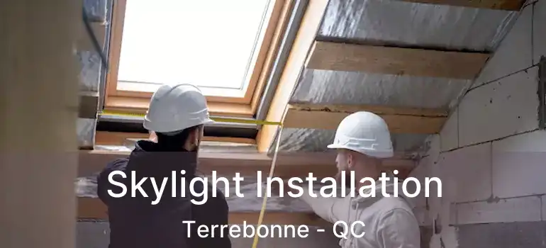  Skylight Installation Terrebonne - QC