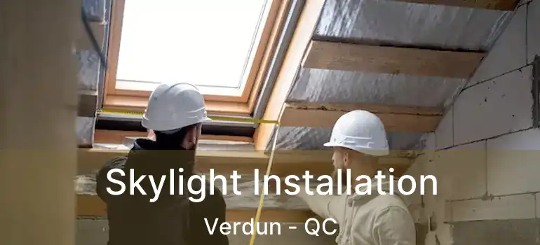  Skylight Installation Verdun - QC