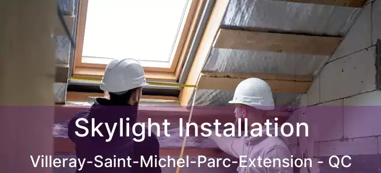  Skylight Installation Villeray-Saint-Michel-Parc-Extension - QC