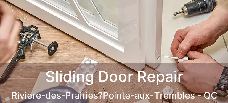  Sliding Door Repair Riviere-des-Prairies?Pointe-aux-Trembles - QC