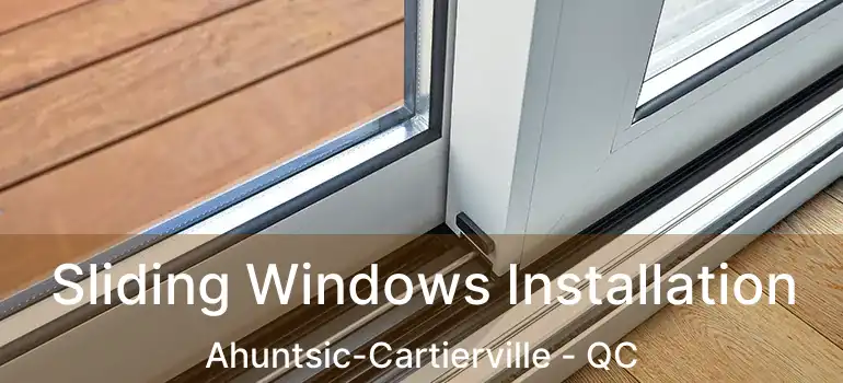  Sliding Windows Installation Ahuntsic-Cartierville - QC