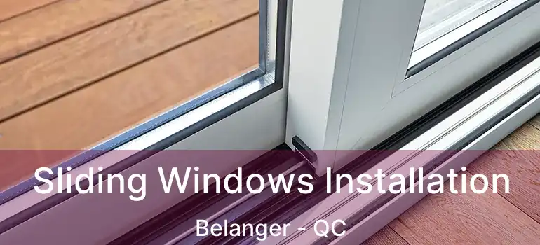  Sliding Windows Installation Belanger - QC