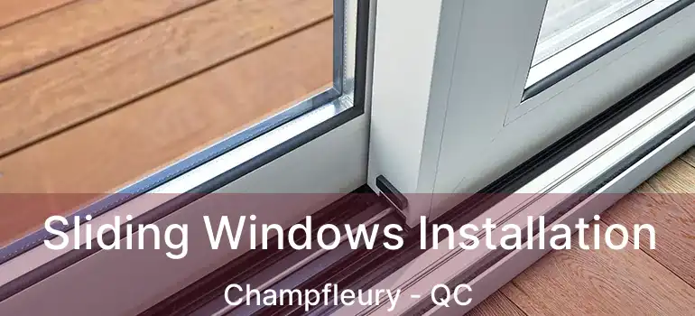  Sliding Windows Installation Champfleury - QC