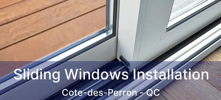  Sliding Windows Installation Cote-des-Perron - QC