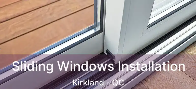  Sliding Windows Installation Kirkland - QC