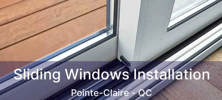  Sliding Windows Installation Pointe-Claire - QC