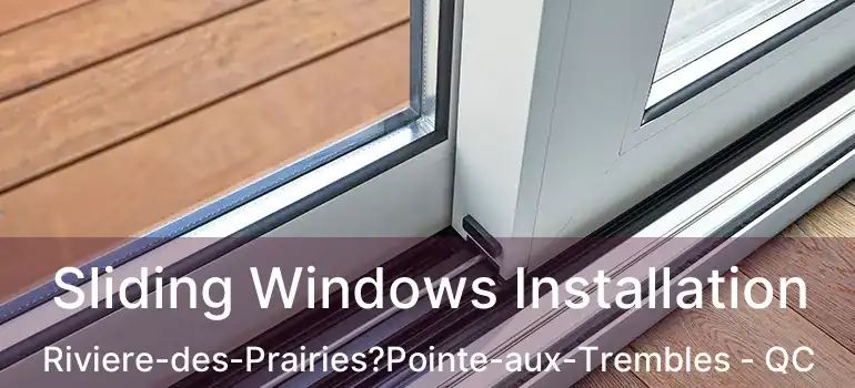  Sliding Windows Installation Riviere-des-Prairies?Pointe-aux-Trembles - QC