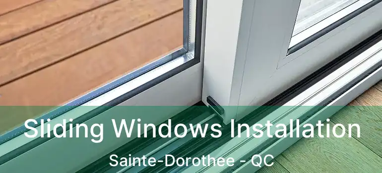  Sliding Windows Installation Sainte-Dorothee - QC