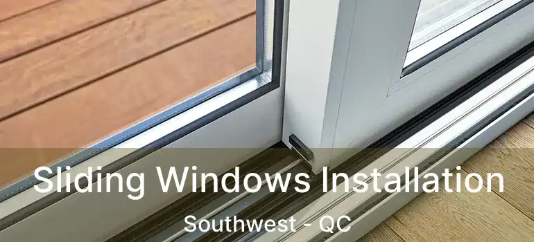  Sliding Windows Installation Southwest - QC