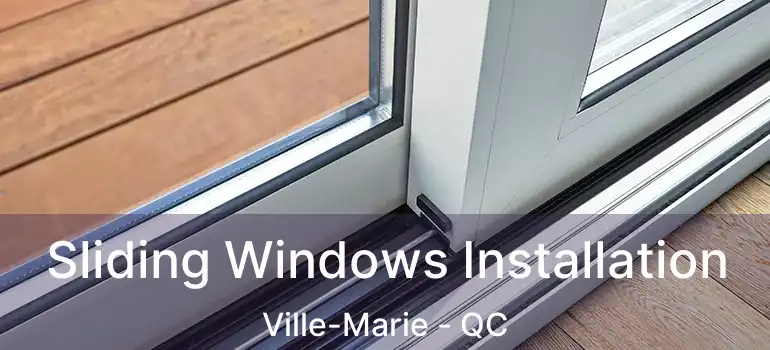  Sliding Windows Installation Ville-Marie - QC