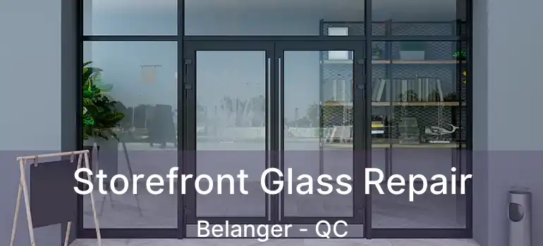  Storefront Glass Repair Belanger - QC