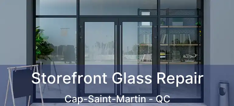  Storefront Glass Repair Cap-Saint-Martin - QC
