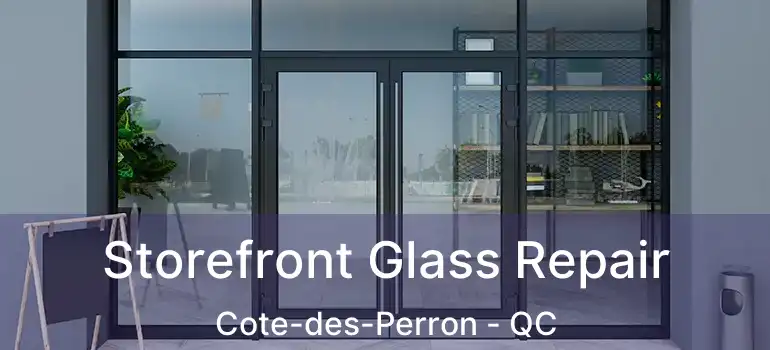  Storefront Glass Repair Cote-des-Perron - QC