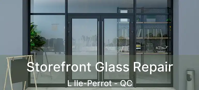  Storefront Glass Repair L Ile-Perrot - QC